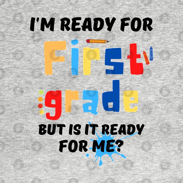 I'm Ready For First grade But Is It Ready For Me? by JustBeSatisfied